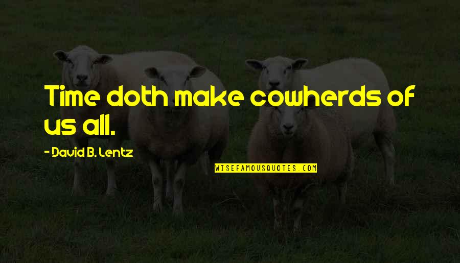 Broghil Festival Quotes By David B. Lentz: Time doth make cowherds of us all.