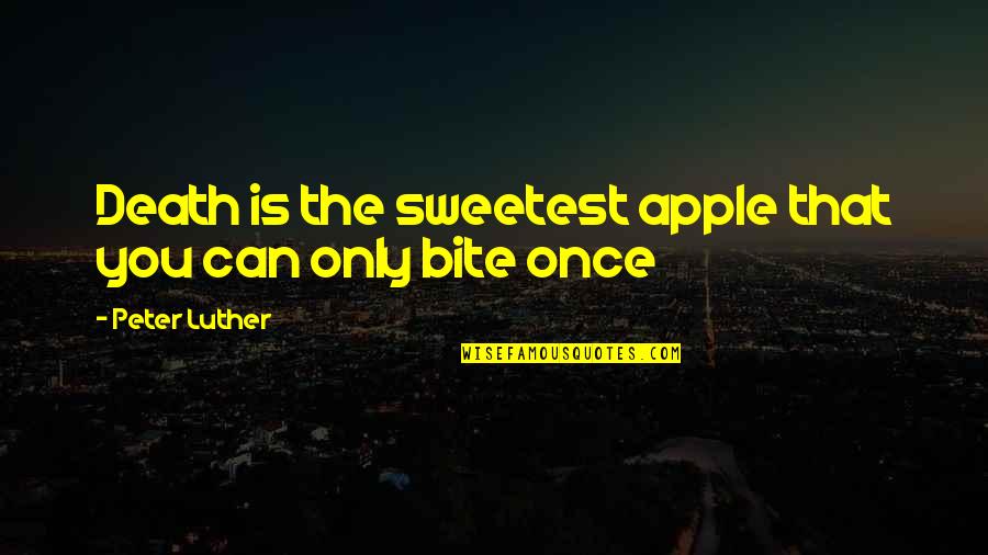 Broghil Pass Quotes By Peter Luther: Death is the sweetest apple that you can