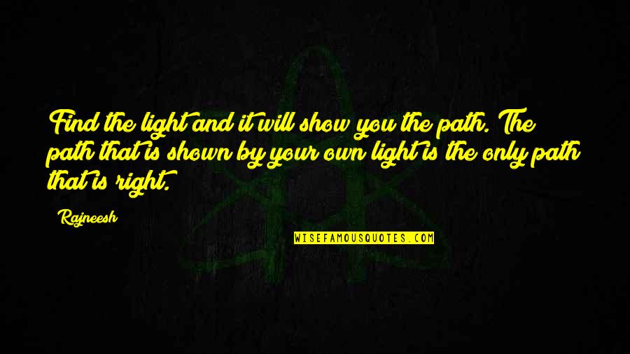 Brogini Tivoli Quotes By Rajneesh: Find the light and it will show you