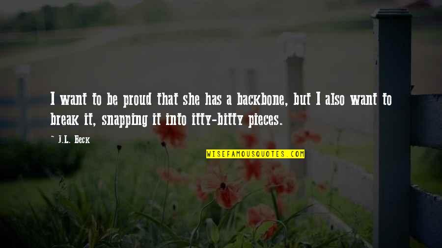 Broglia Quotes By J.L. Beck: I want to be proud that she has Broglia Quotes By J.L. Beck: I want to be proud that she has