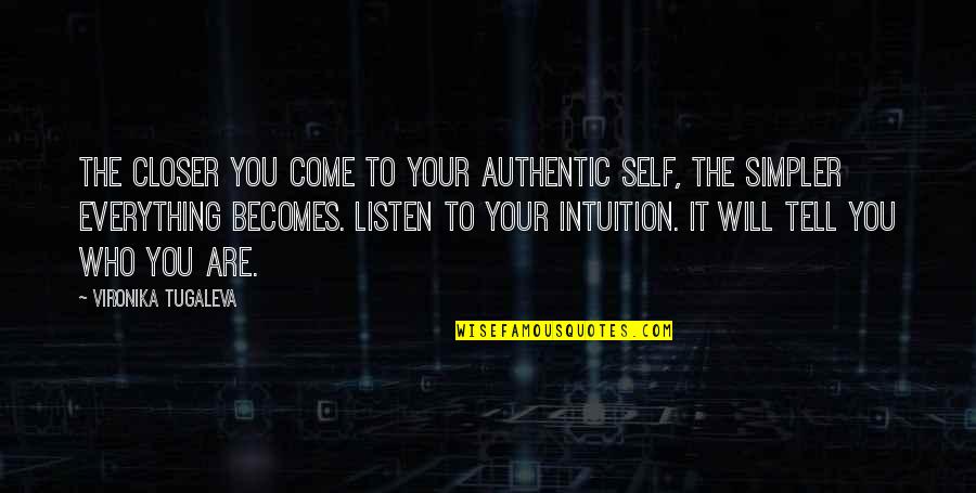 Broglie Wavelength Quotes By Vironika Tugaleva: The closer you come to your authentic self, Broglie Wavelength Quotes By Vironika Tugaleva: The closer you come to your authentic self,