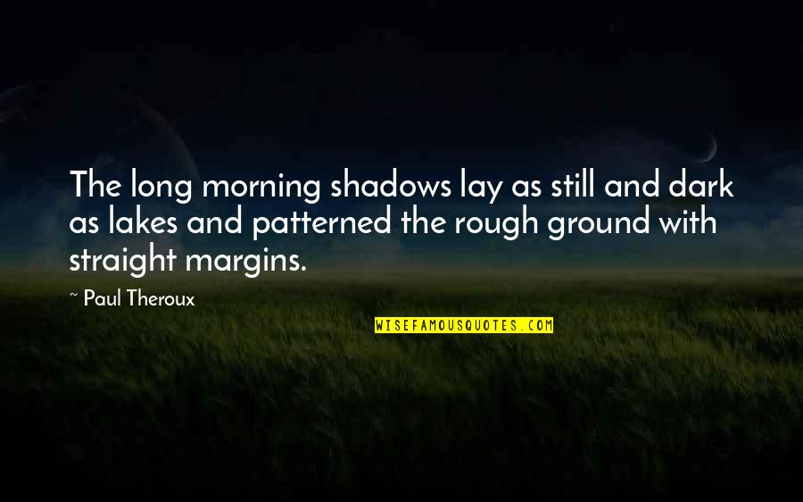Broglio Venice Quotes By Paul Theroux: The long morning shadows lay as still and Broglio Venice Quotes By Paul Theroux: The long morning shadows lay as still and