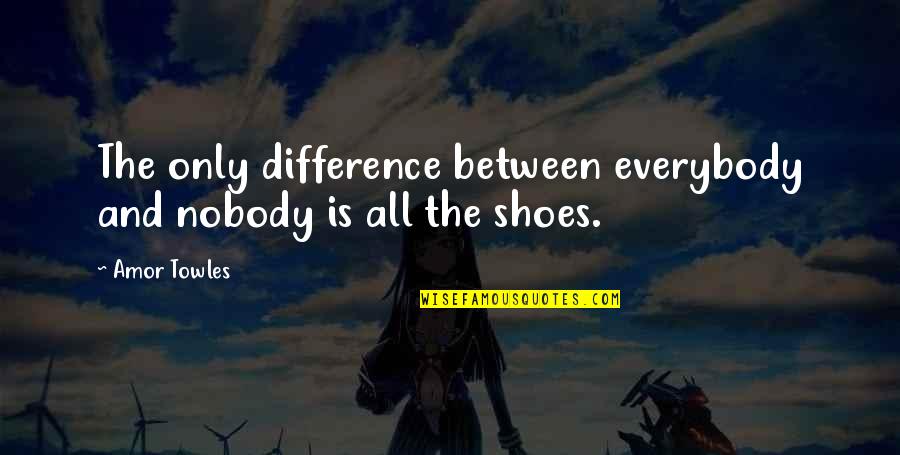 Brogues Shoes Quotes By Amor Towles: The only difference between everybody and nobody is