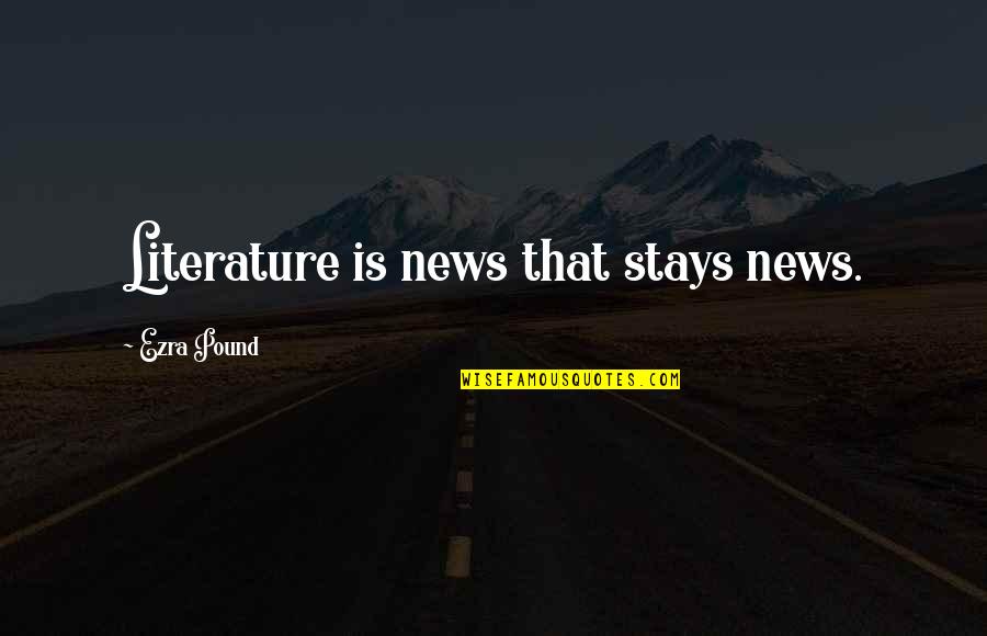 Broguiere Dairy Quotes By Ezra Pound: Literature is news that stays news. Broguiere Dairy Quotes By Ezra Pound: Literature is news that stays news.
