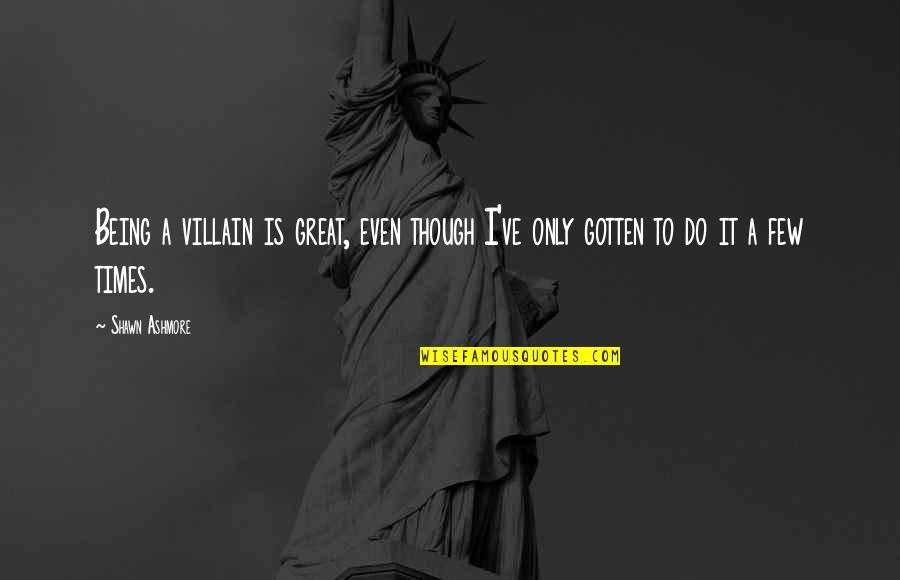 Broguiere Dairy Quotes By Shawn Ashmore: Being a villain is great, even though I've