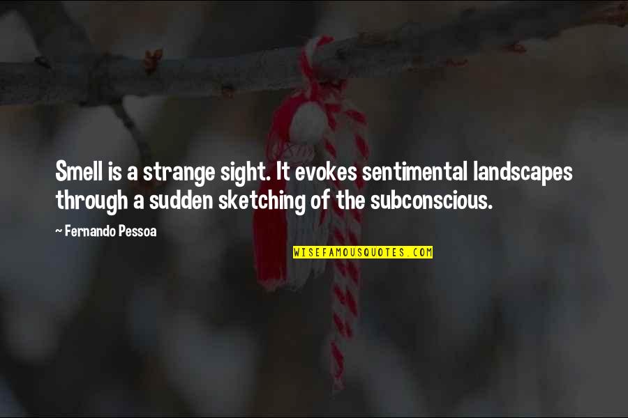 Brohan Urban Quotes By Fernando Pessoa: Smell is a strange sight. It evokes sentimental