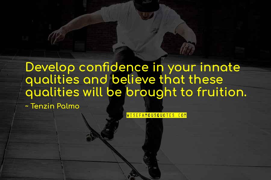 Brohawn Obituary Quotes By Tenzin Palmo: Develop confidence in your innate qualities and believe Brohawn Obituary Quotes By Tenzin Palmo: Develop confidence in your innate qualities and believe