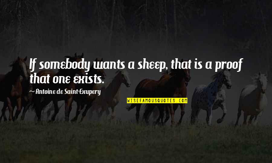Brohier's Quotes By Antoine De Saint-Exupery: If somebody wants a sheep, that is a