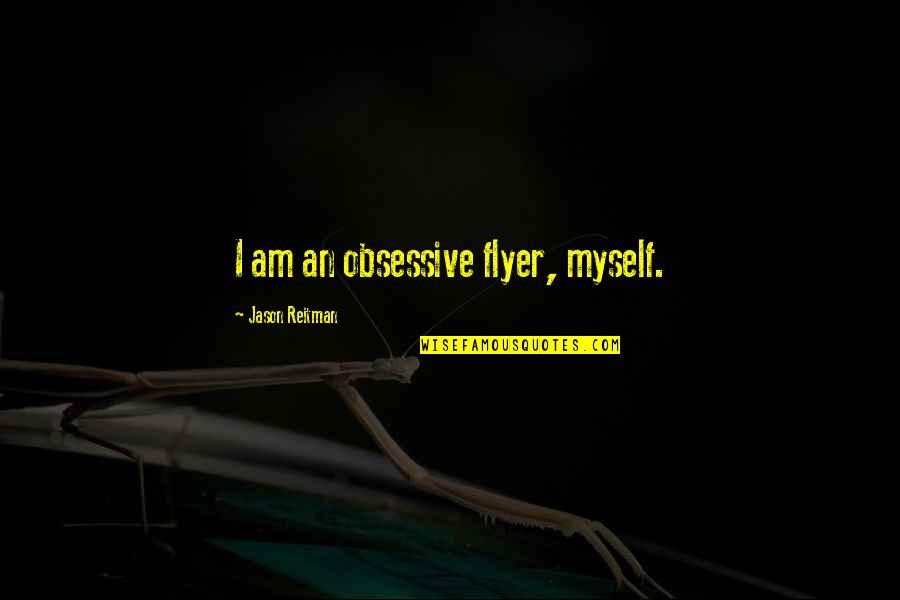 Brohier's Quotes By Jason Reitman: I am an obsessive flyer, myself.