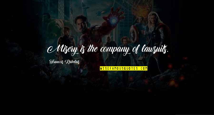 Broider Quotes By Francois Rabelais: Misery is the company of lawsuits. Broider Quotes By Francois Rabelais: Misery is the company of lawsuits.