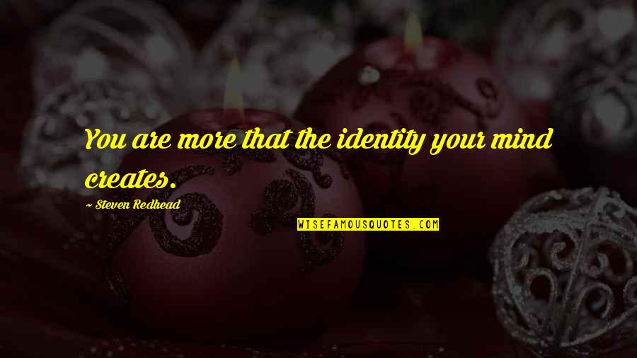 Broider Quotes By Steven Redhead: You are more that the identity your mind Broider Quotes By Steven Redhead: You are more that the identity your mind