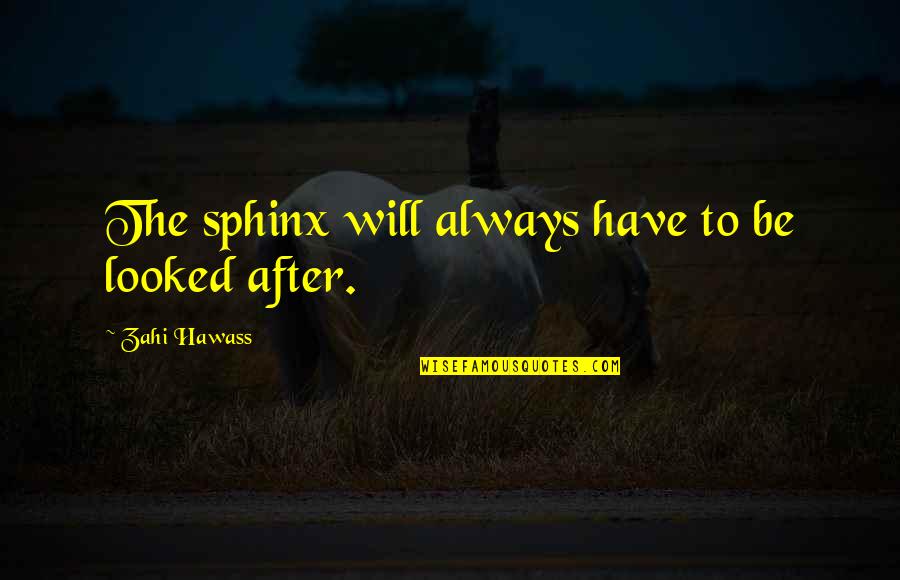 Broidy Capital Management Quotes By Zahi Hawass: The sphinx will always have to be looked Broidy Capital Management Quotes By Zahi Hawass: The sphinx will always have to be looked