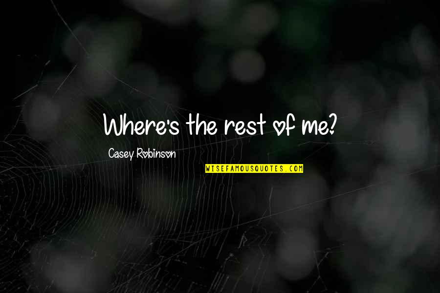 Broient Quotes By Casey Robinson: Where's the rest of me?