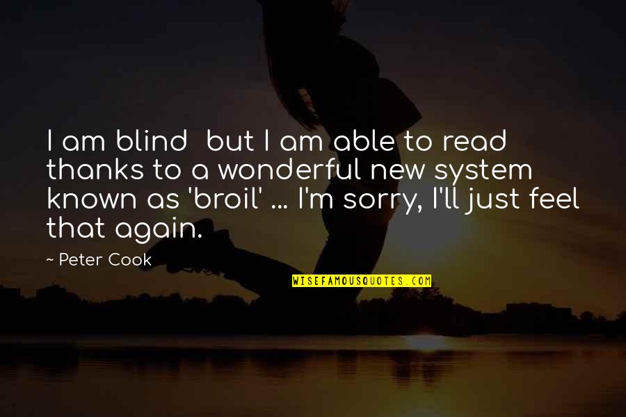 Broil Quotes By Peter Cook: I am blind but I am able to