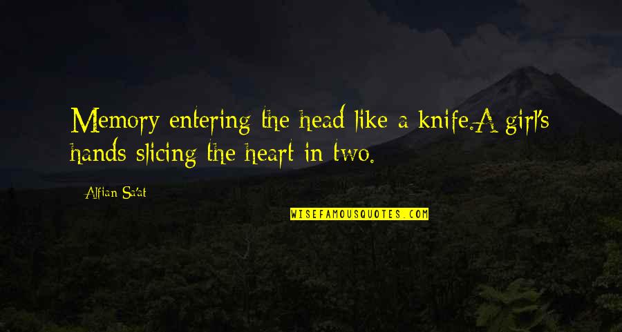 Broiled Asparagus Quotes By Alfian Sa'at: Memory entering the head like a knife.A girl's