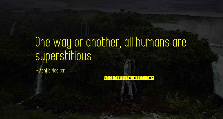 Broiler Chicken Quotes By Abhijit Naskar: One way or another, all humans are superstitious.