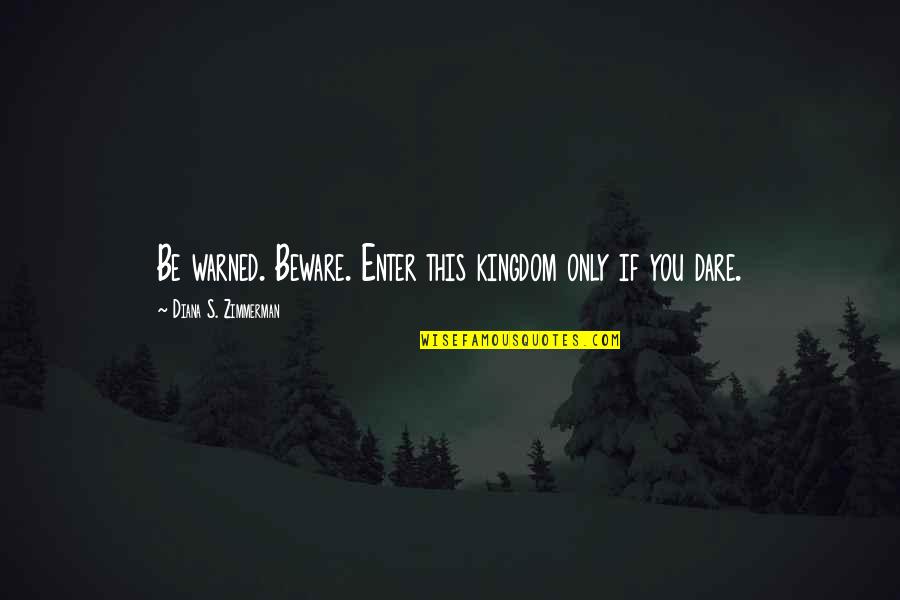 Broiler Chicken Quotes By Diana S. Zimmerman: Be warned. Beware. Enter this kingdom only if