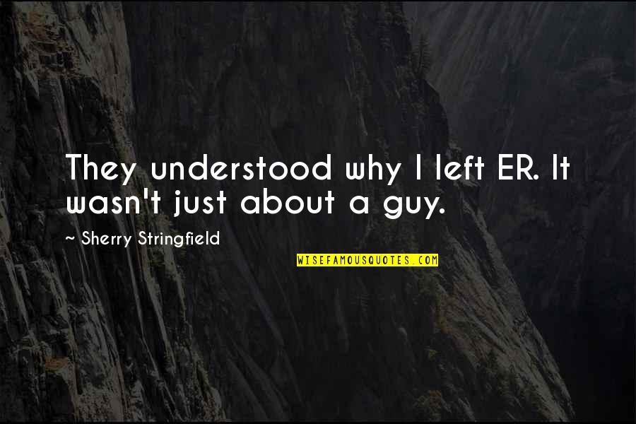 Broiler Chicken Quotes By Sherry Stringfield: They understood why I left ER. It wasn't