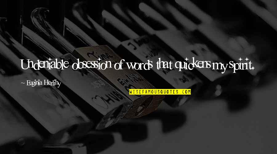 Broiling Hamburgers Quotes By Euginia Herlihy: Undeniable obsession of words that quickens my spirit. Broiling Hamburgers Quotes By Euginia Herlihy: Undeniable obsession of words that quickens my spirit.