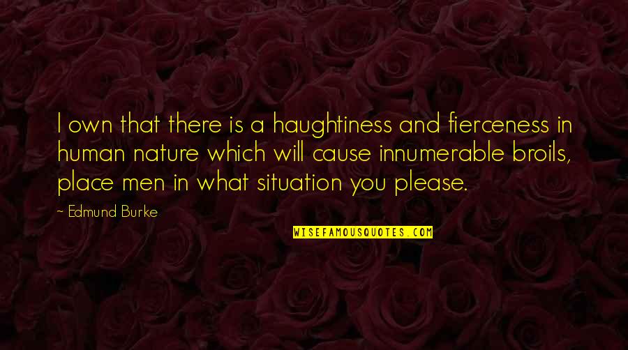 Broils Quotes By Edmund Burke: I own that there is a haughtiness and
