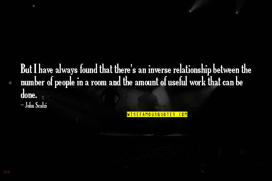 Broils Quotes By John Scalzi: But I have always found that there's an