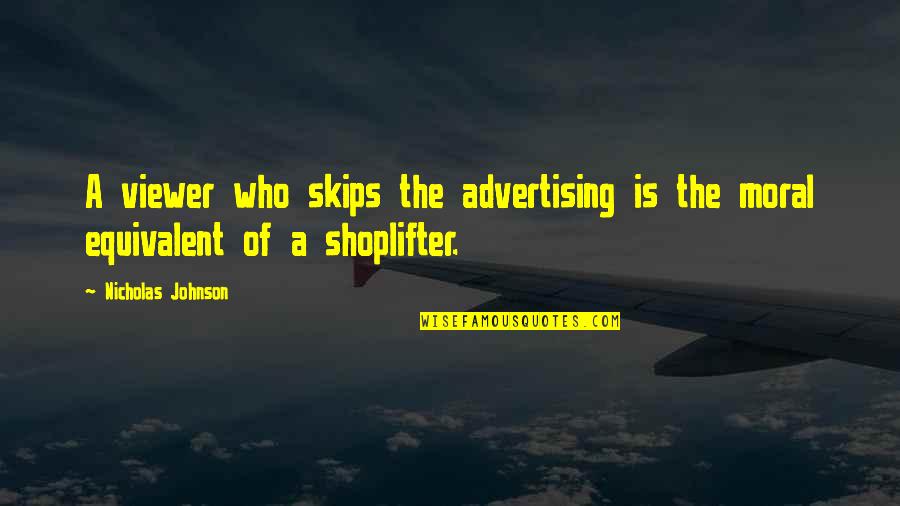 Broitman Foundation Quotes By Nicholas Johnson: A viewer who skips the advertising is the Broitman Foundation Quotes By Nicholas Johnson: A viewer who skips the advertising is the