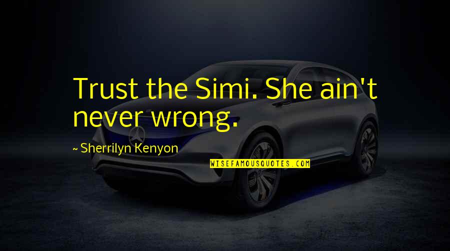 Broitman Foundation Quotes By Sherrilyn Kenyon: Trust the Simi. She ain't never wrong. Broitman Foundation Quotes By Sherrilyn Kenyon: Trust the Simi. She ain't never wrong.
