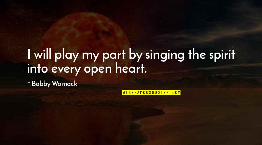 Brojure Quotes By Bobby Womack: I will play my part by singing the
