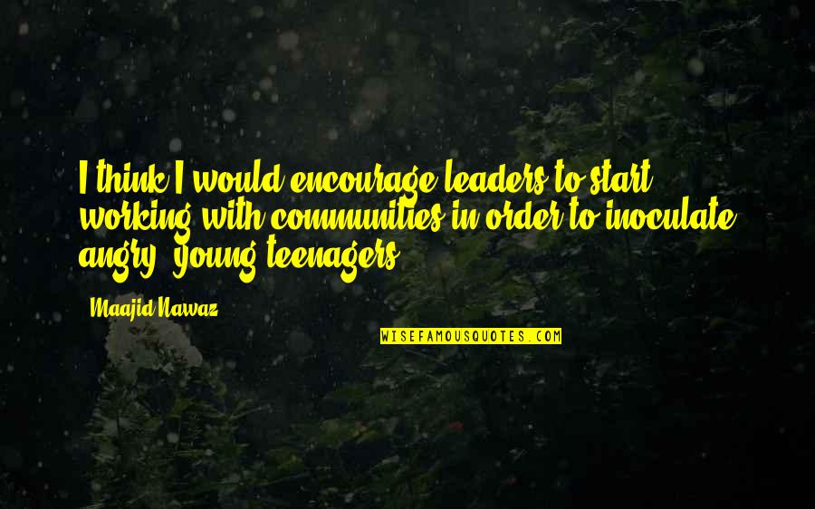 Brojure Quotes By Maajid Nawaz: I think I would encourage leaders to start Brojure Quotes By Maajid Nawaz: I think I would encourage leaders to start