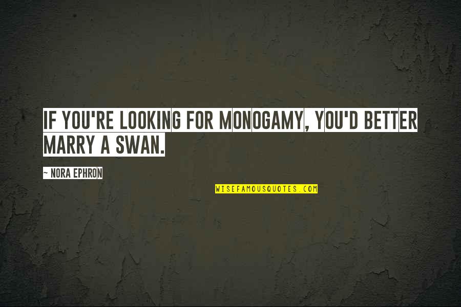 Brojure Quotes By Nora Ephron: If you're looking for monogamy, you'd better marry