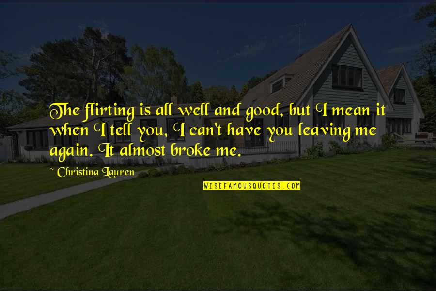 Broke Me Quotes By Christina Lauren: The flirting is all well and good, but