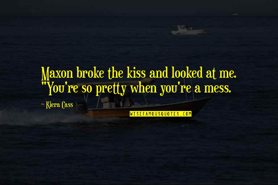 Broke Me Quotes By Kiera Cass: Maxon broke the kiss and looked at me.