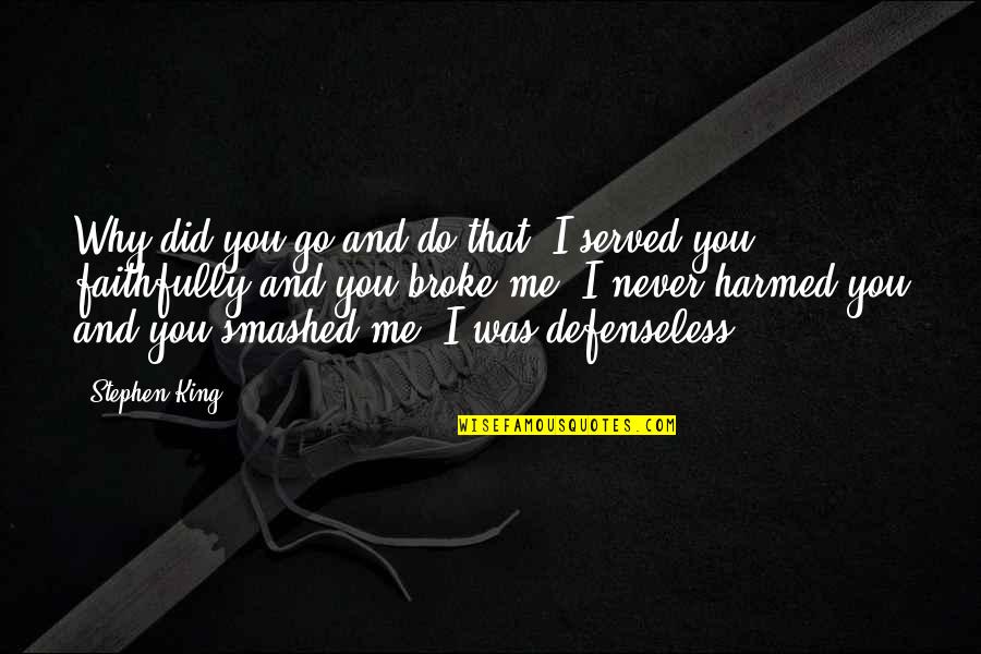 Broke Me Quotes By Stephen King: Why did you go and do that? I