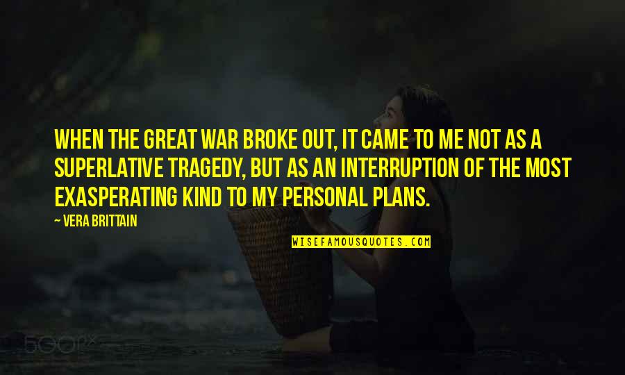 Broke Me Quotes By Vera Brittain: When the Great War broke out, it came