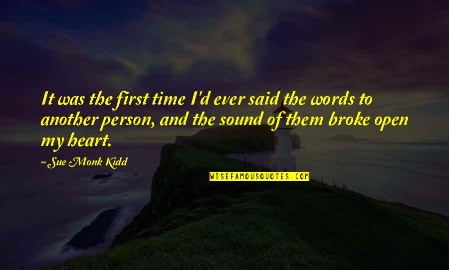 Broke My Heart Quotes By Sue Monk Kidd: It was the first time I'd ever said