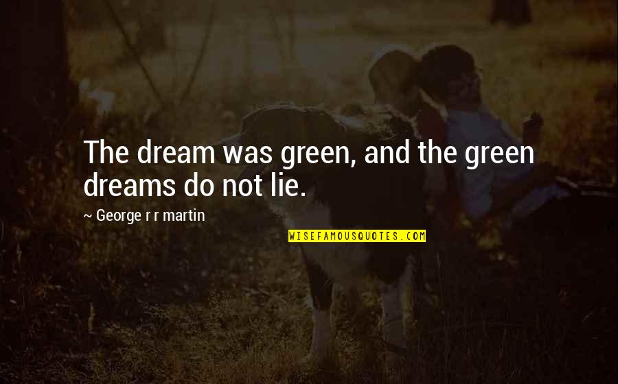 Broke My Phone Quotes By George R R Martin: The dream was green, and the green dreams