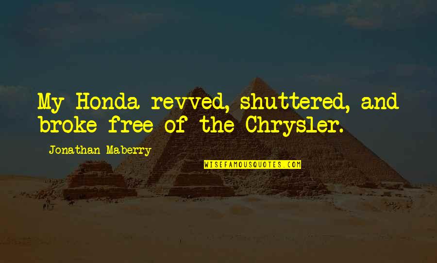 Broke Quotes By Jonathan Maberry: My Honda revved, shuttered, and broke free of
