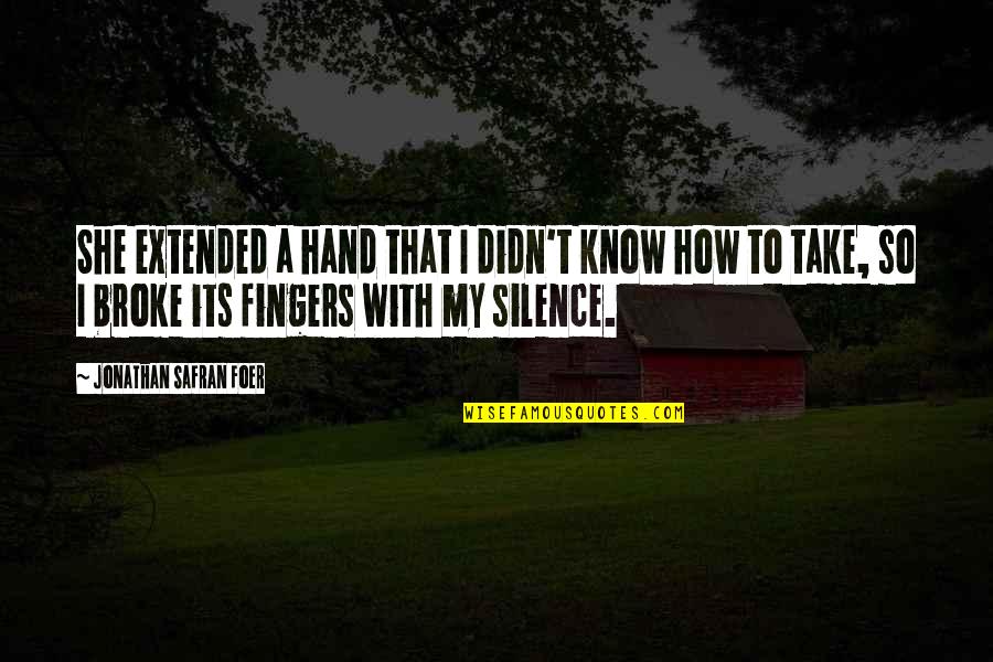 Broke Quotes By Jonathan Safran Foer: She extended a hand that I didn't know