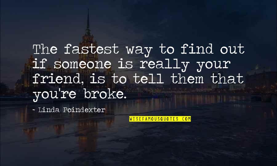 Broke Quotes By Linda Poindexter: The fastest way to find out if someone