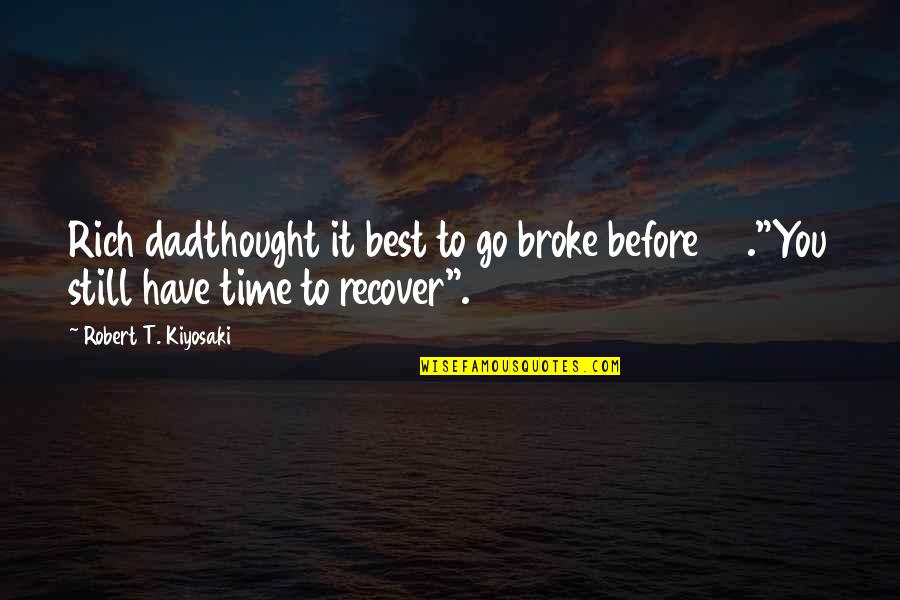 Broke Quotes By Robert T. Kiyosaki: Rich dadthought it best to go broke before