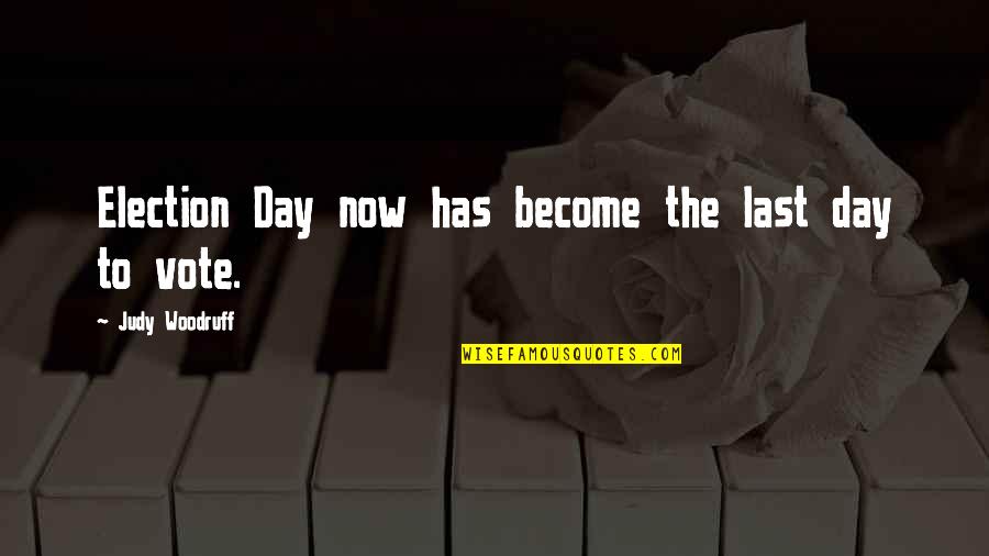 Broke Up But Still Love Each Other Quotes By Judy Woodruff: Election Day now has become the last day