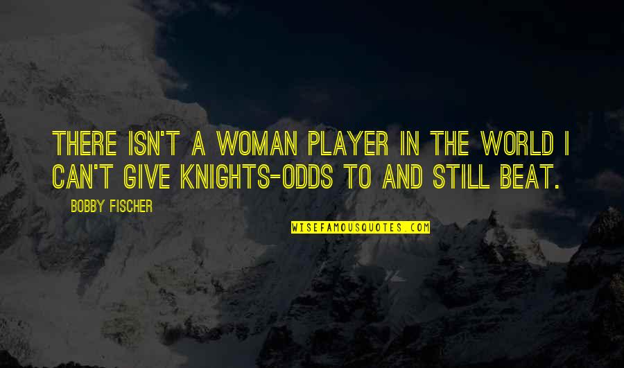 Broke Up Funny Quotes By Bobby Fischer: There isn't a woman player in the world