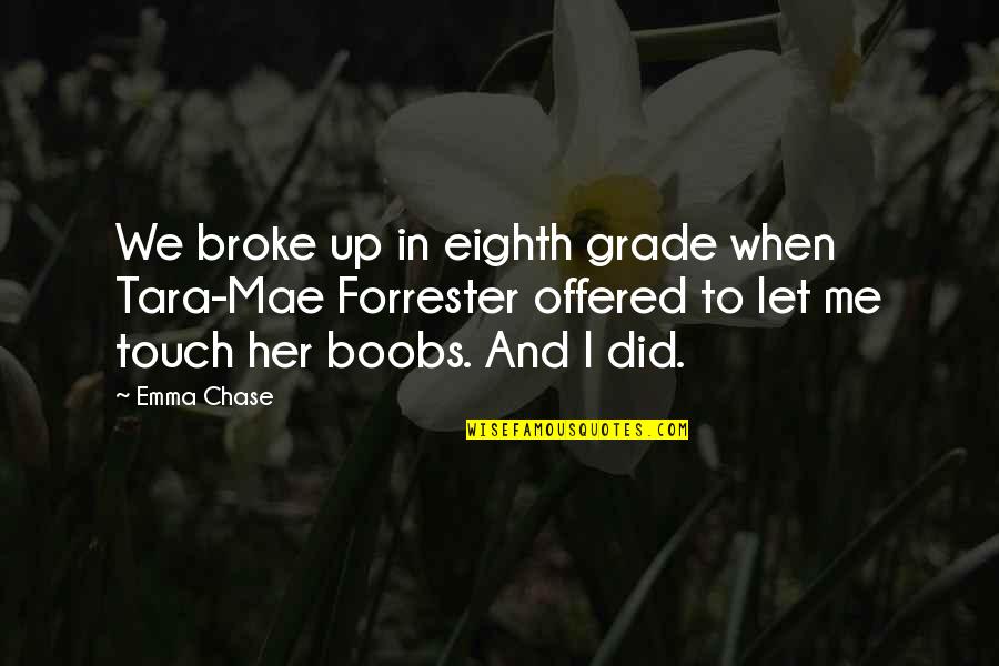 Broke Up Funny Quotes By Emma Chase: We broke up in eighth grade when Tara-Mae