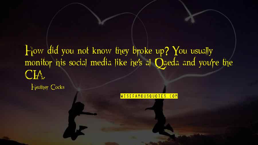 Broke Up Funny Quotes By Heather Cocks: How did you not know they broke up?