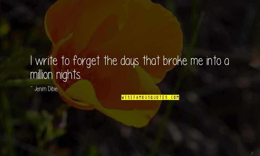 Broke Up In Love Quotes By Jenim Dibie: I write to forget the days that broke