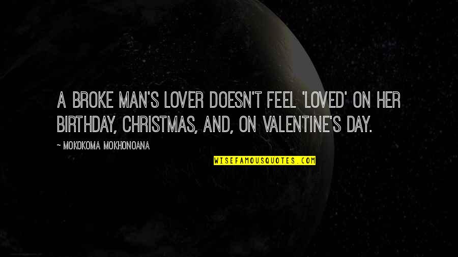 Broke Up Man Quotes By Mokokoma Mokhonoana: A broke man's lover doesn't feel 'loved' on