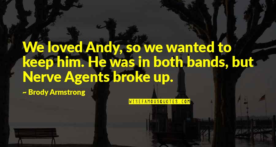 Broke Up Quotes By Brody Armstrong: We loved Andy, so we wanted to keep