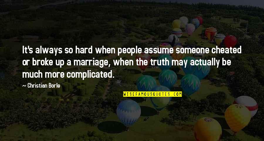 Broke Up Quotes By Christian Borle: It's always so hard when people assume someone