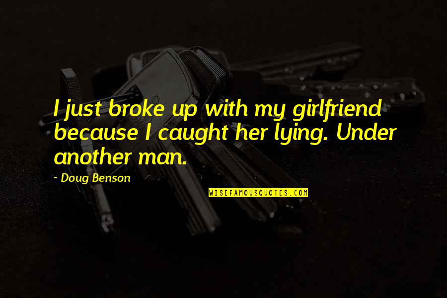 Broke Up Quotes By Doug Benson: I just broke up with my girlfriend because