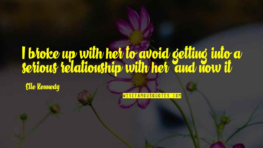 Broke Up Quotes By Elle Kennedy: I broke up with her to avoid getting